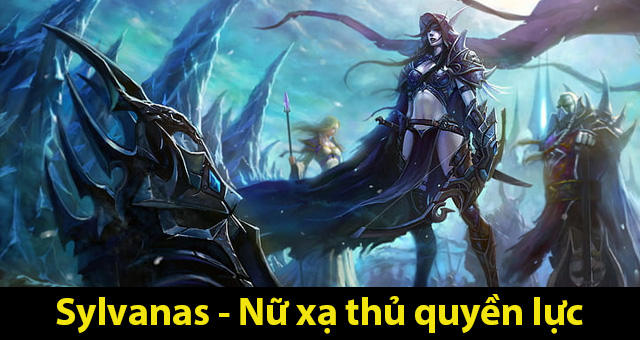 Sylvanas- Nữ xạ thủ quyền lực